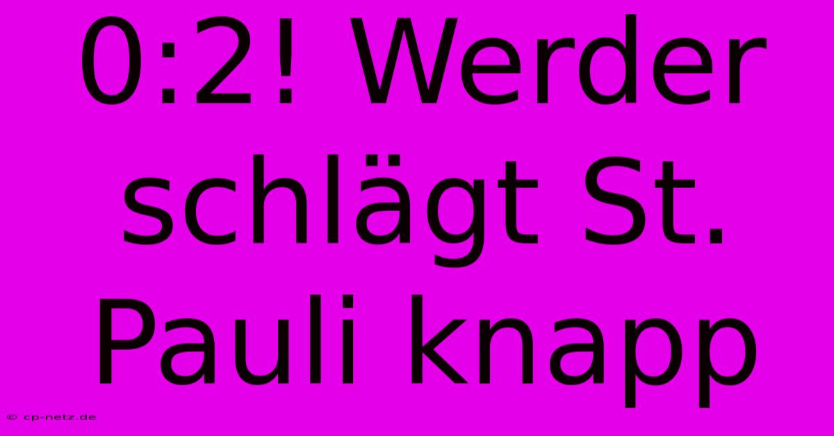 0:2! Werder Schlägt St. Pauli Knapp