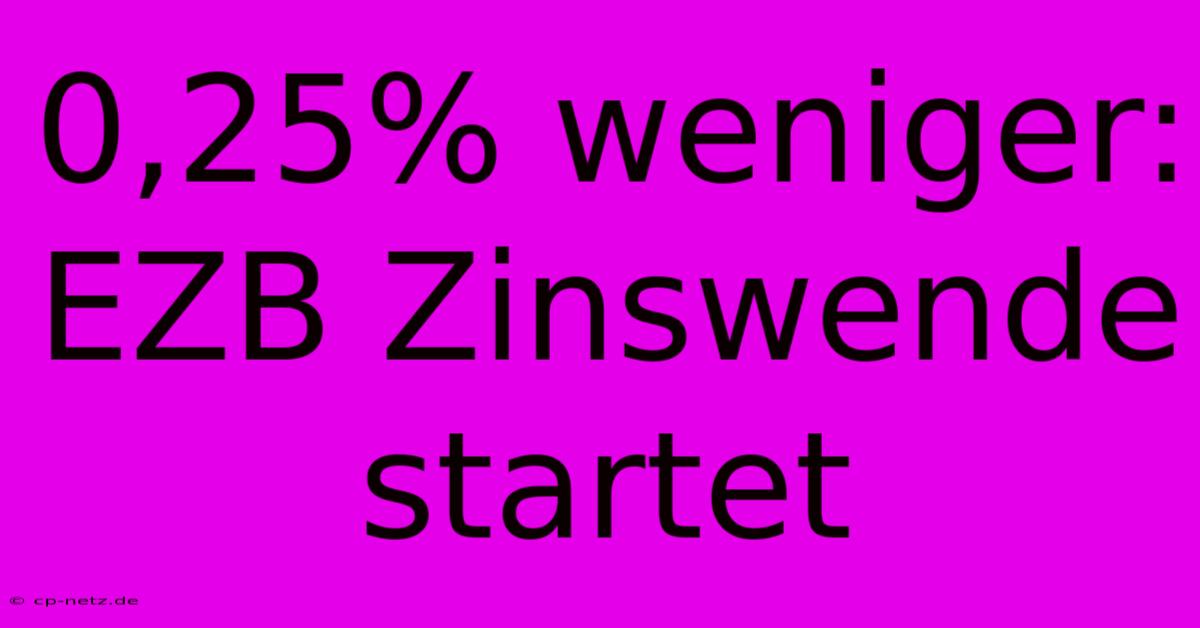 0,25% Weniger: EZB Zinswende Startet