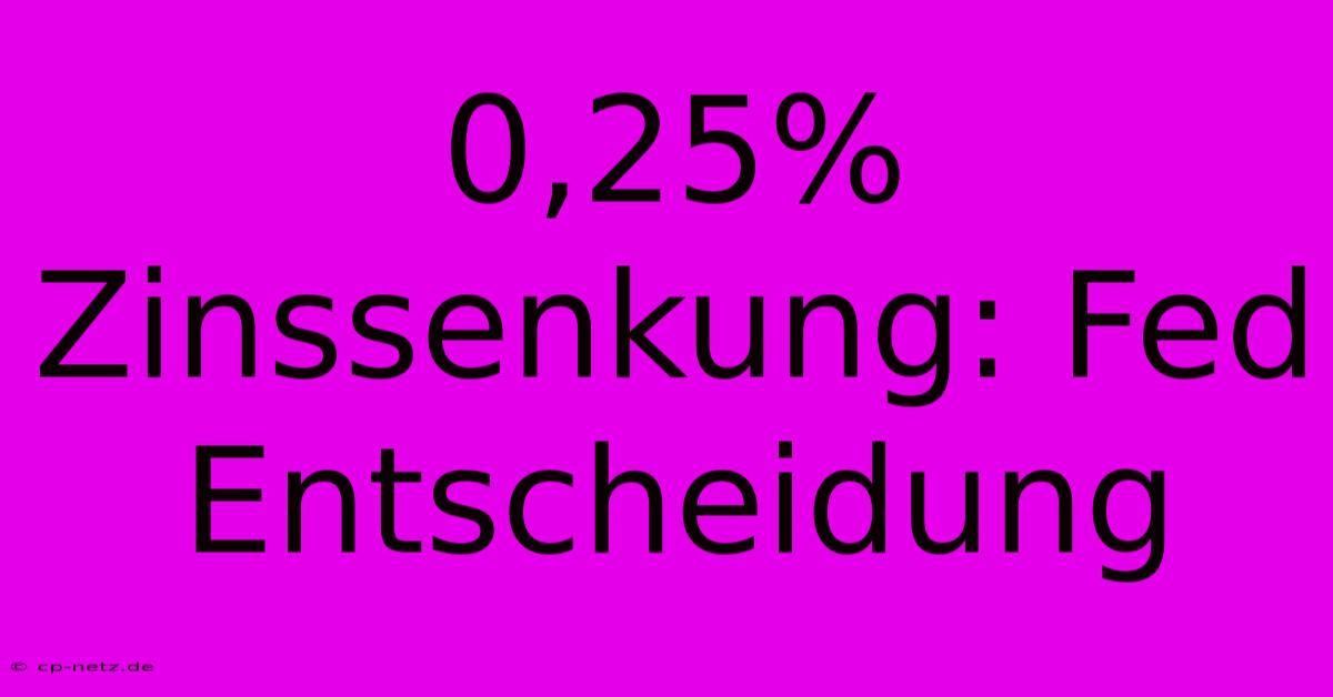 0,25% Zinssenkung: Fed Entscheidung