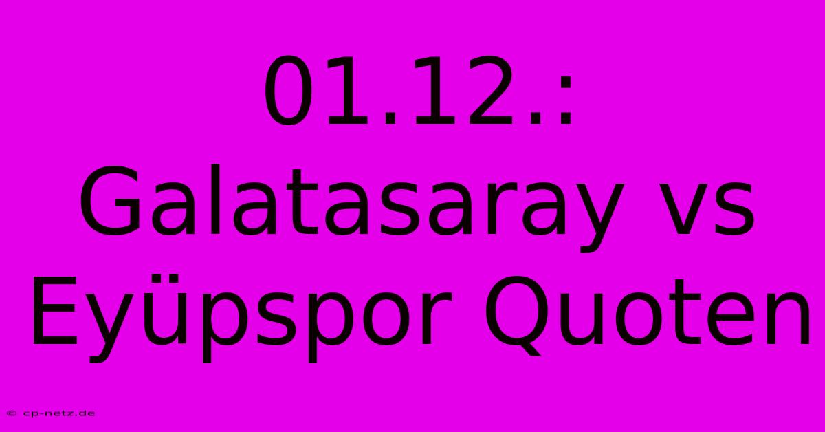 01.12.: Galatasaray Vs Eyüpspor Quoten