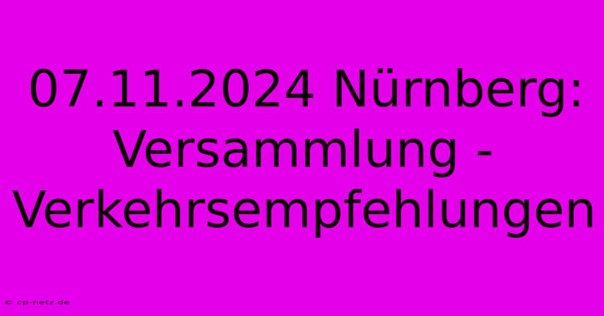 07.11.2024 Nürnberg: Versammlung - Verkehrsempfehlungen 