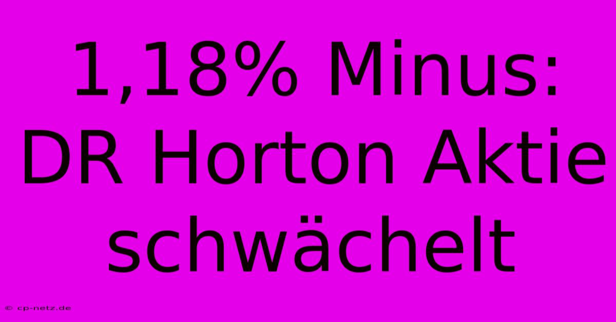 1,18% Minus: DR Horton Aktie Schwächelt