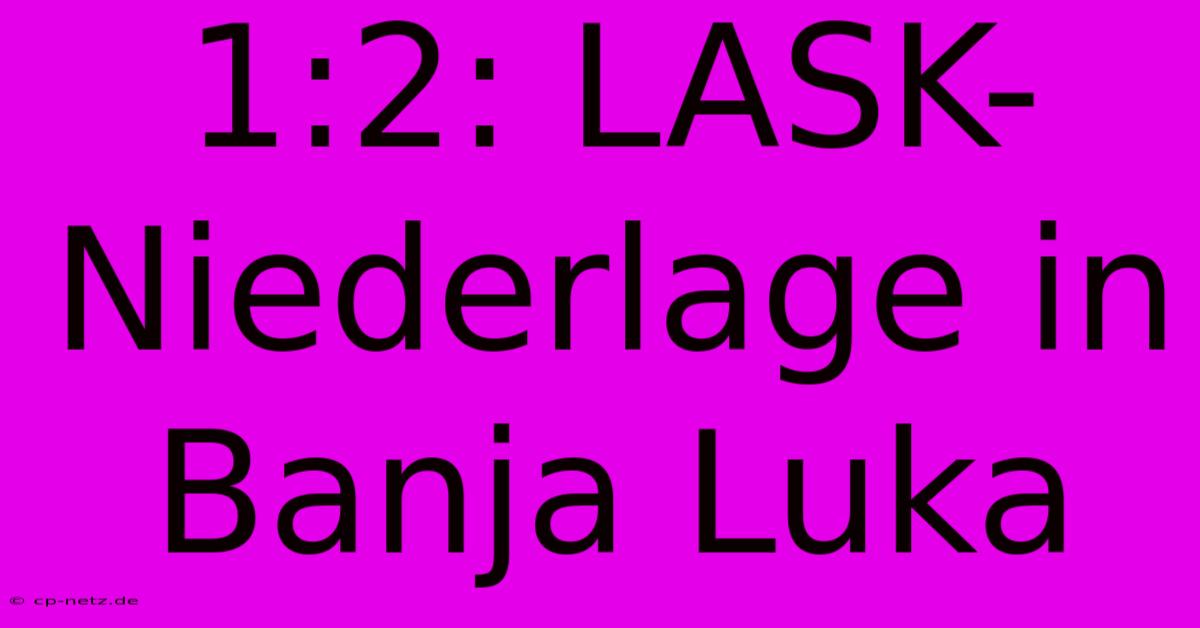 1:2: LASK-Niederlage In Banja Luka