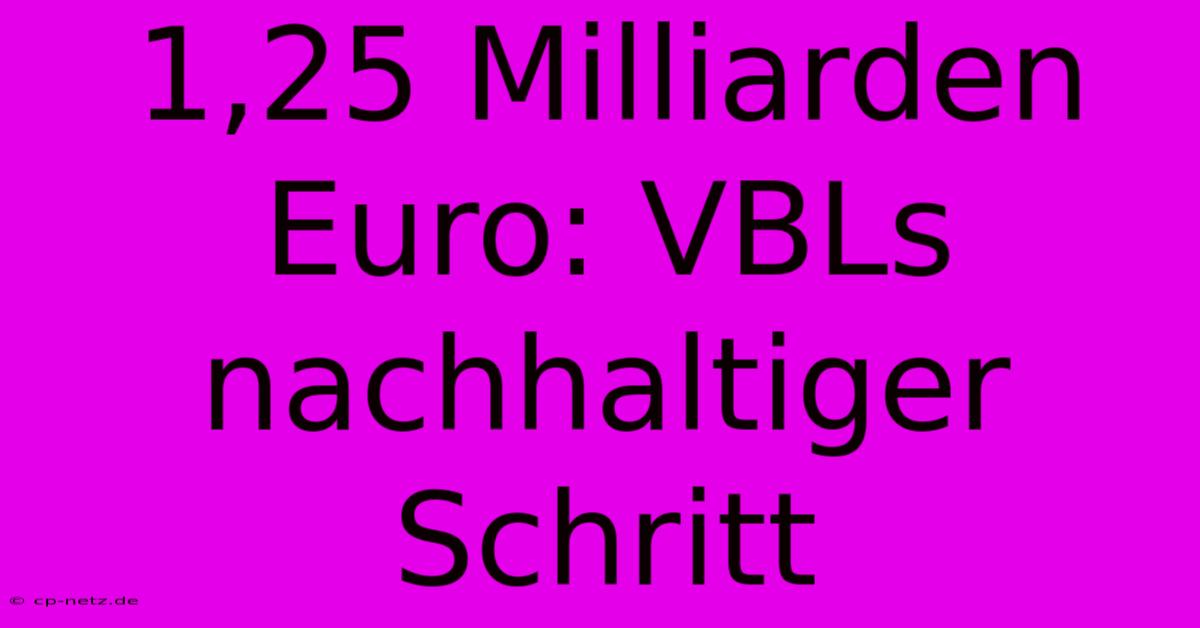 1,25 Milliarden Euro: VBLs Nachhaltiger Schritt