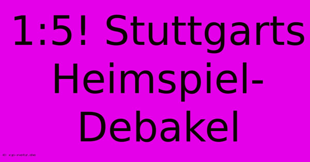 1:5! Stuttgarts Heimspiel-Debakel