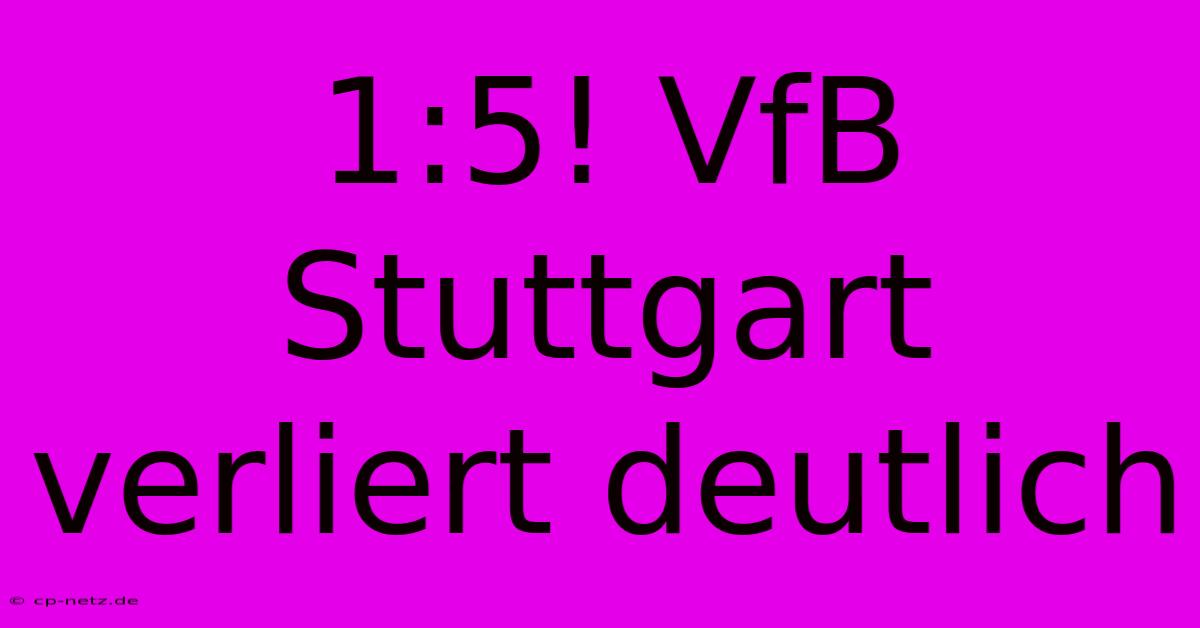 1:5! VfB Stuttgart Verliert Deutlich