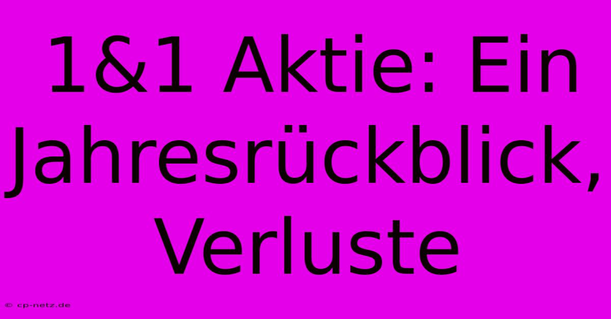 1&1 Aktie: Ein Jahresrückblick, Verluste