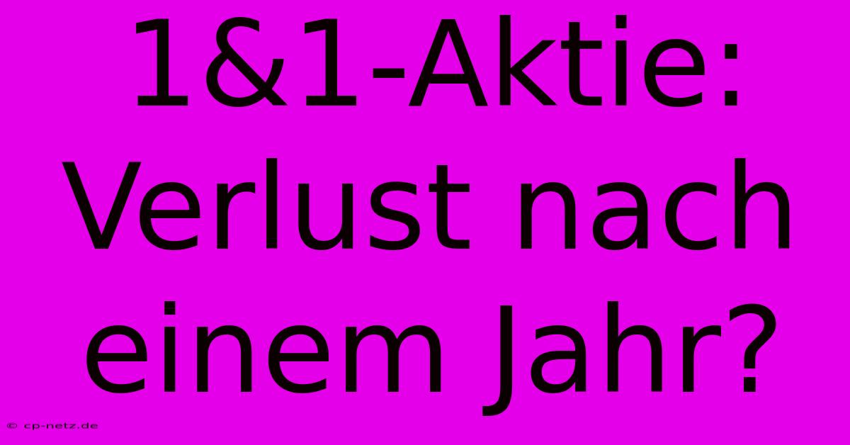 1&1-Aktie: Verlust Nach Einem Jahr?