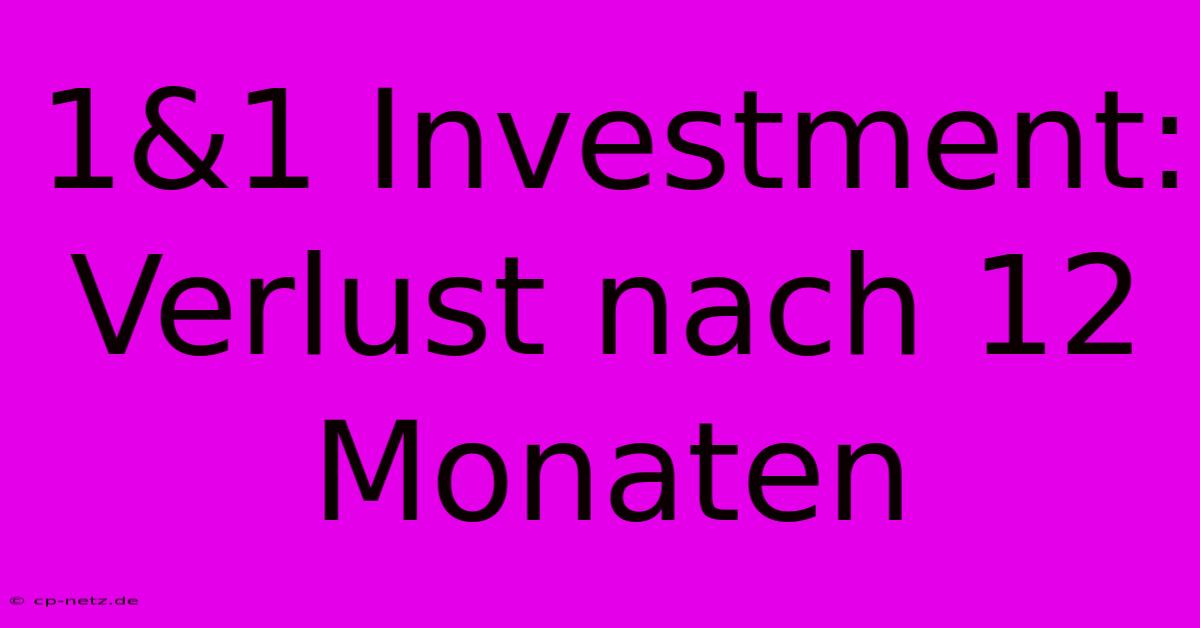 1&1 Investment: Verlust Nach 12 Monaten