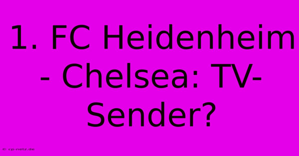 1. FC Heidenheim - Chelsea: TV-Sender?