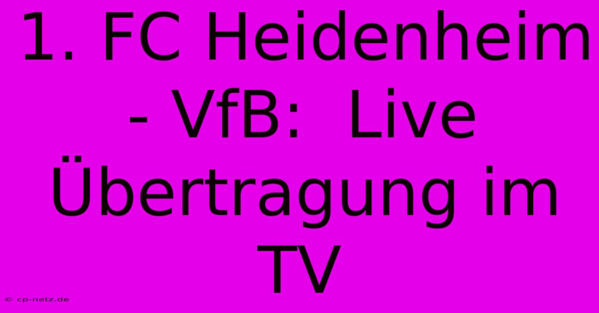 1. FC Heidenheim - VfB:  Live Übertragung Im TV