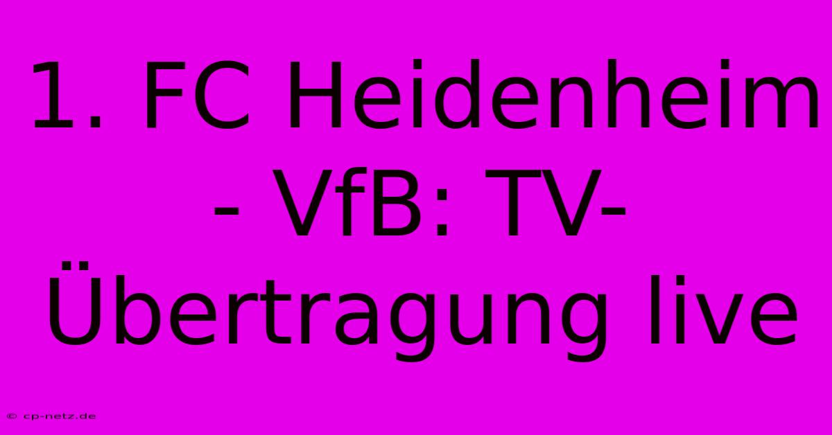 1. FC Heidenheim - VfB: TV-Übertragung Live