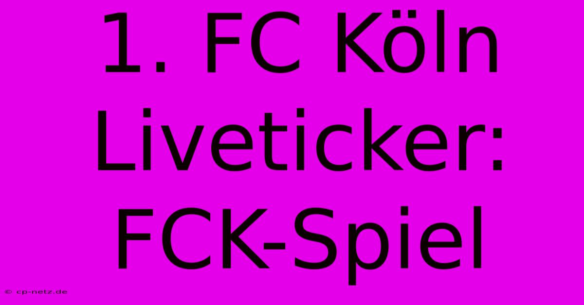 1. FC Köln Liveticker: FCK-Spiel