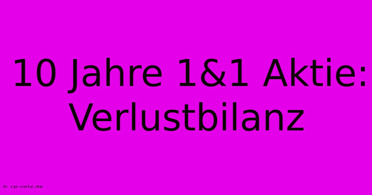 10 Jahre 1&1 Aktie: Verlustbilanz