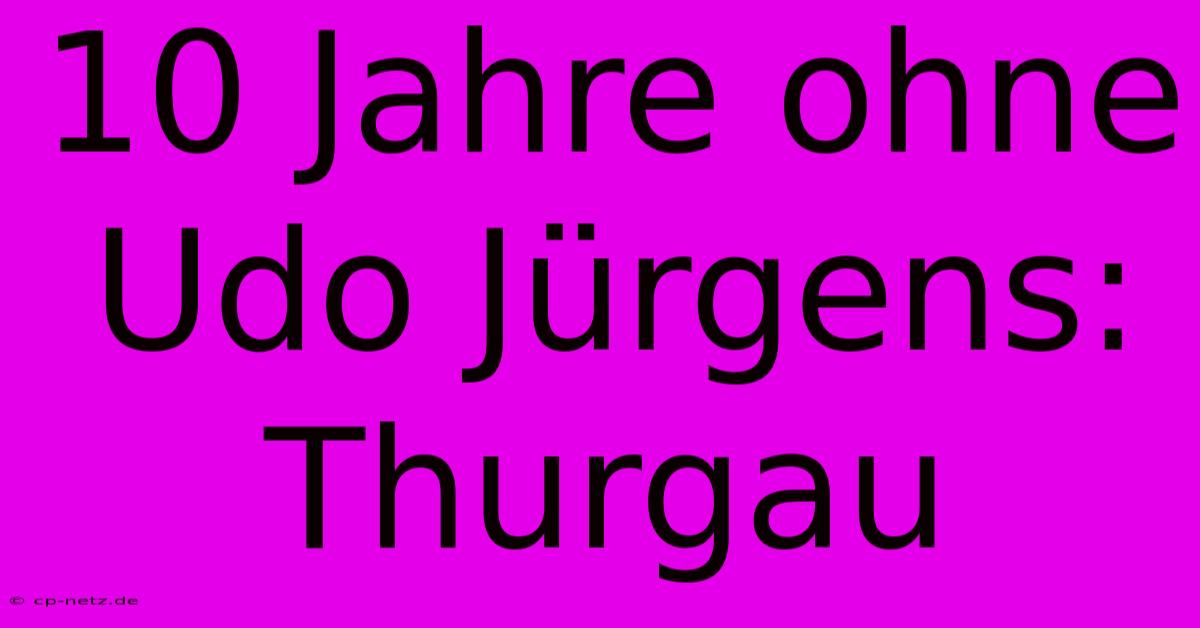 10 Jahre Ohne Udo Jürgens: Thurgau