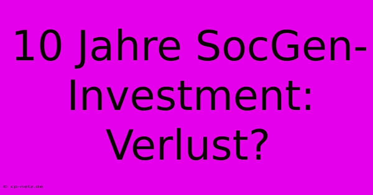 10 Jahre SocGen-Investment: Verlust?