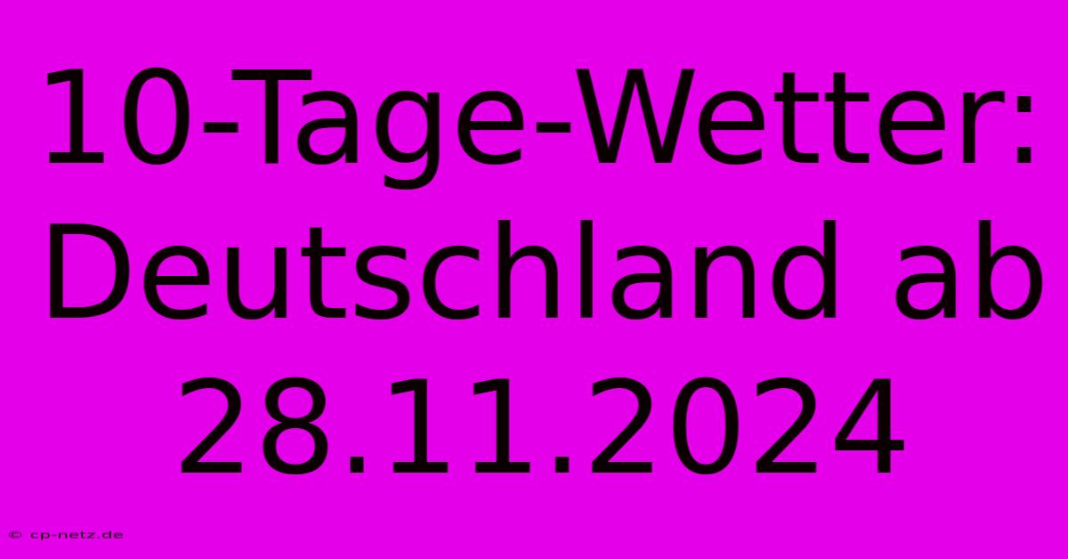 10-Tage-Wetter: Deutschland Ab 28.11.2024