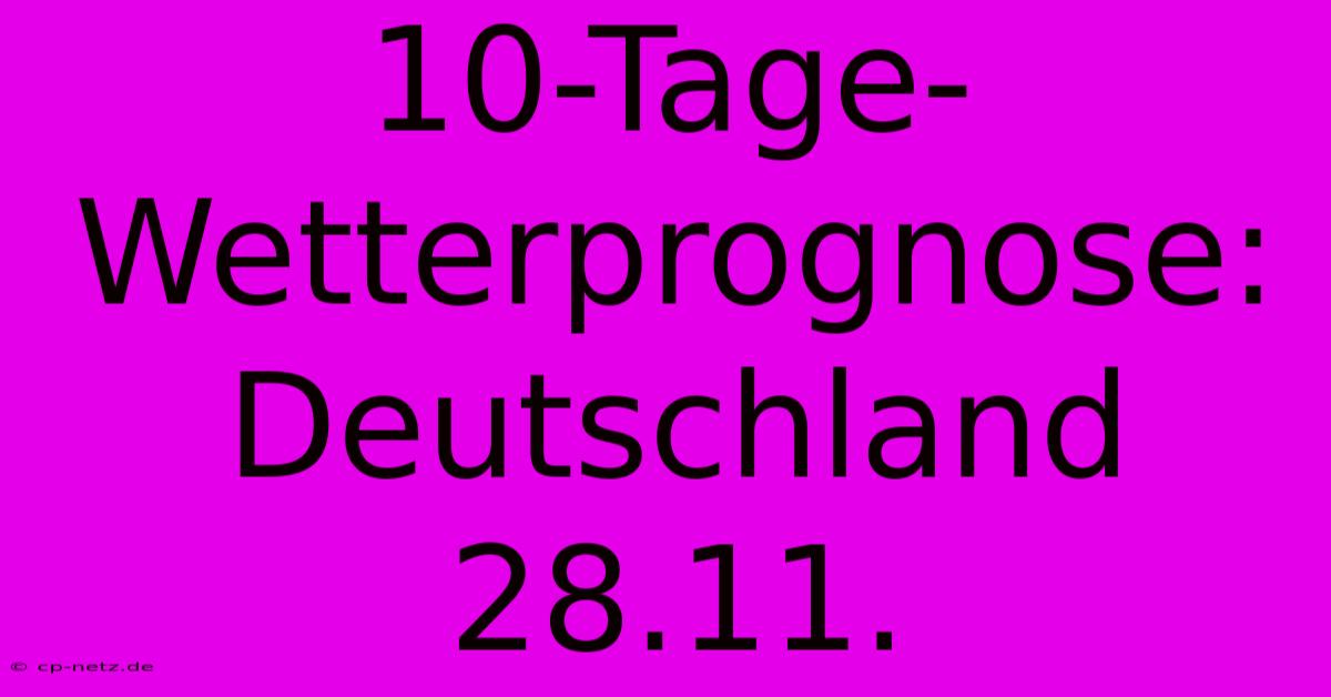 10-Tage-Wetterprognose: Deutschland 28.11.