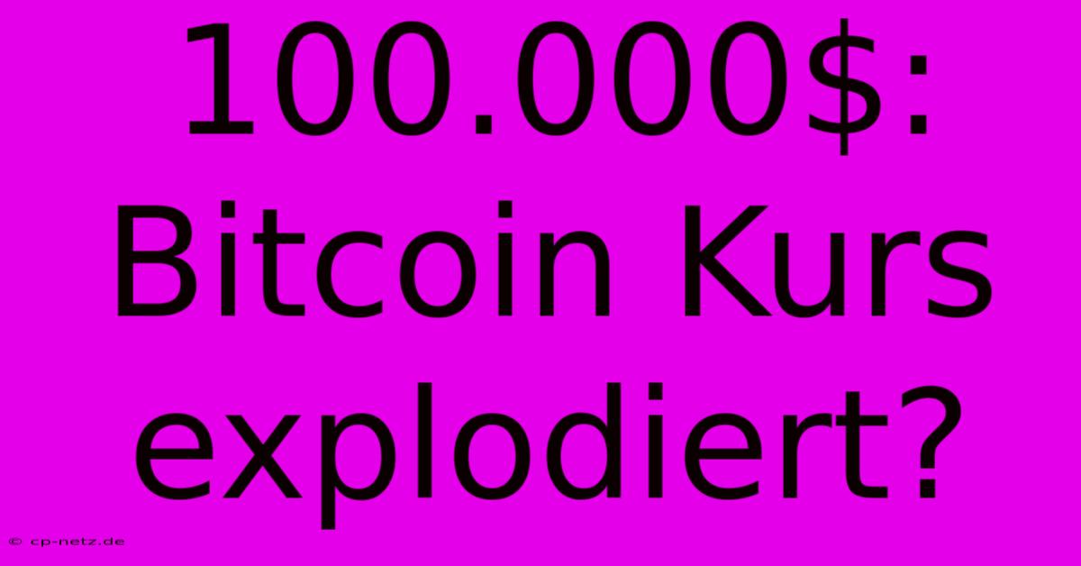 100.000$: Bitcoin Kurs Explodiert?