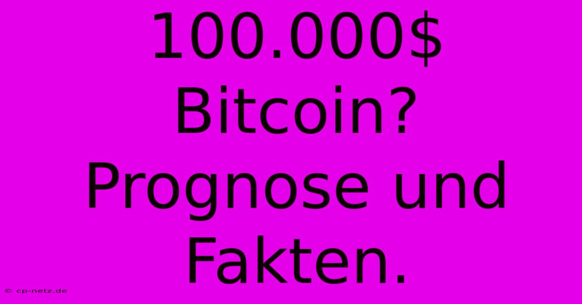 100.000$ Bitcoin?  Prognose Und Fakten.