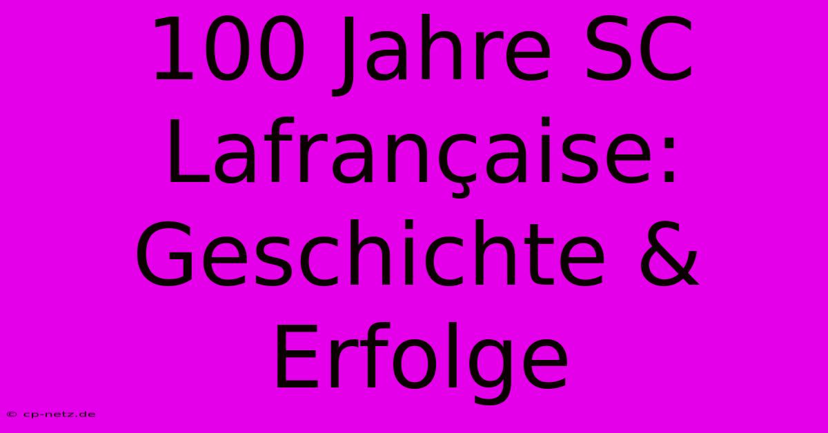 100 Jahre SC Lafrançaise: Geschichte & Erfolge