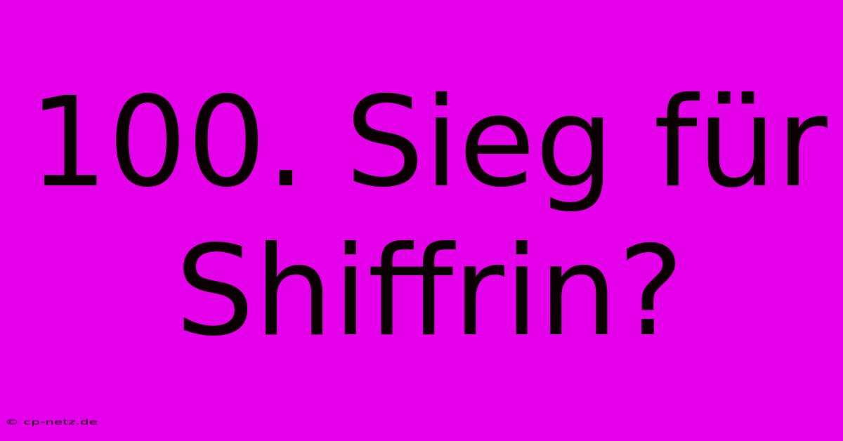 100. Sieg Für Shiffrin?