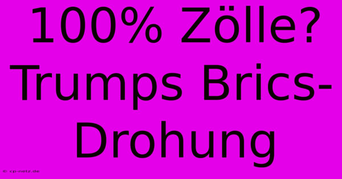 100% Zölle? Trumps Brics-Drohung