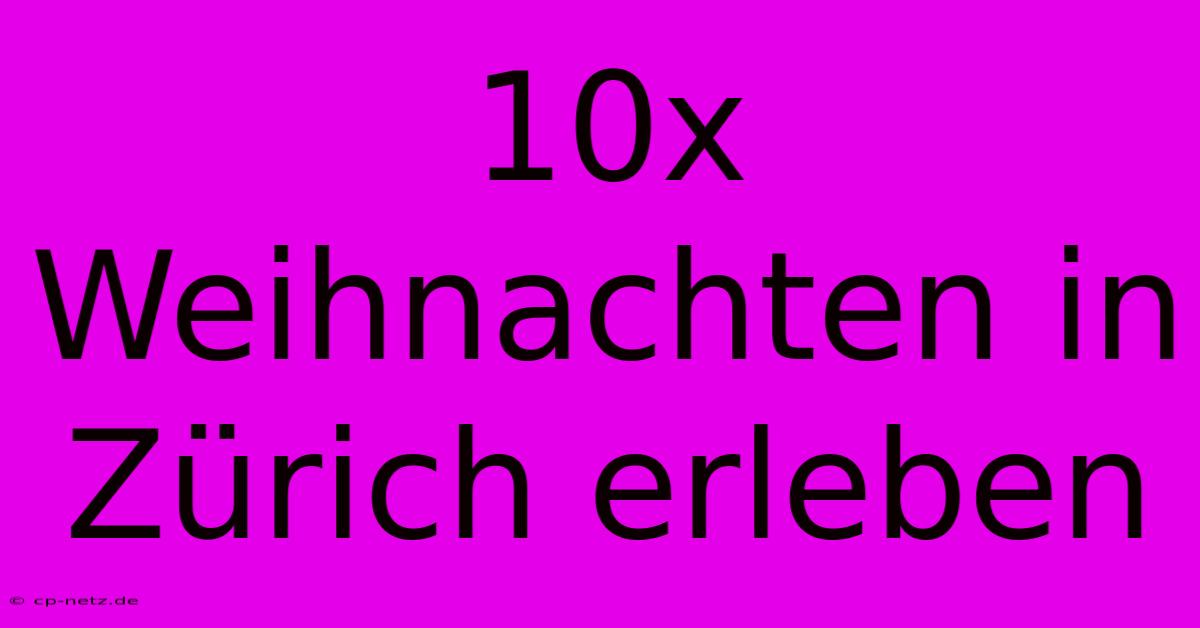 10x Weihnachten In Zürich Erleben