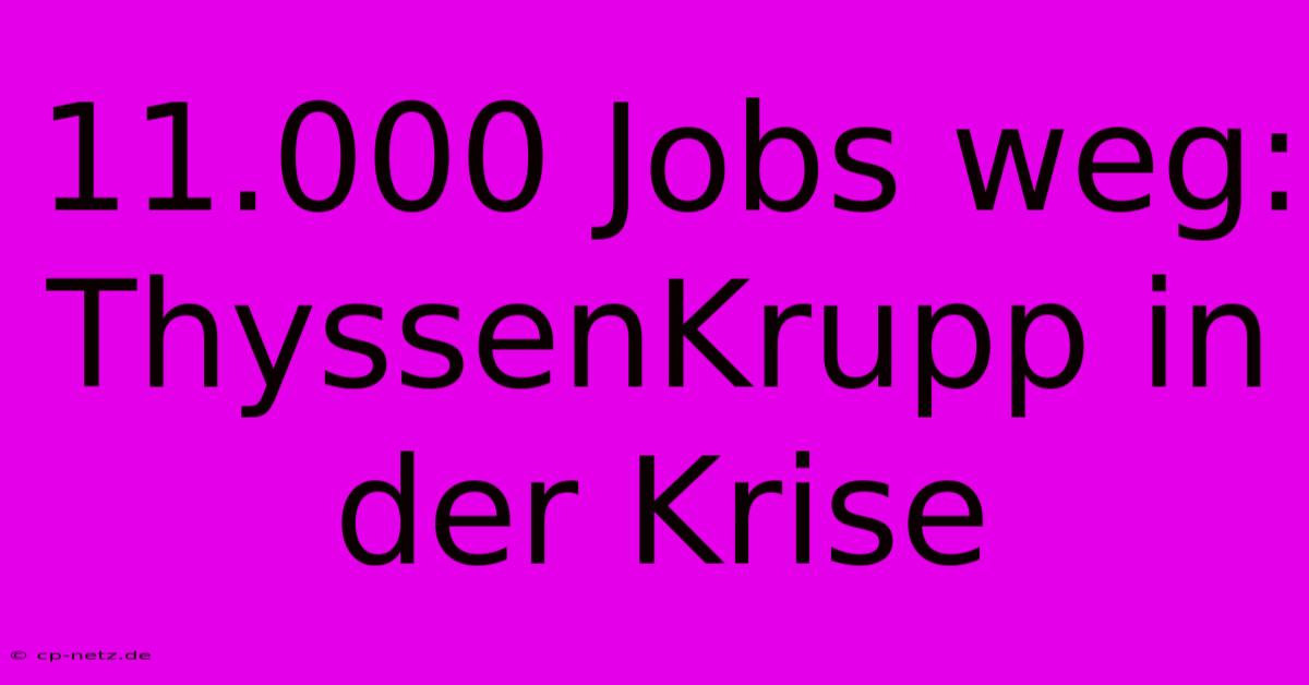 11.000 Jobs Weg: ThyssenKrupp In Der Krise