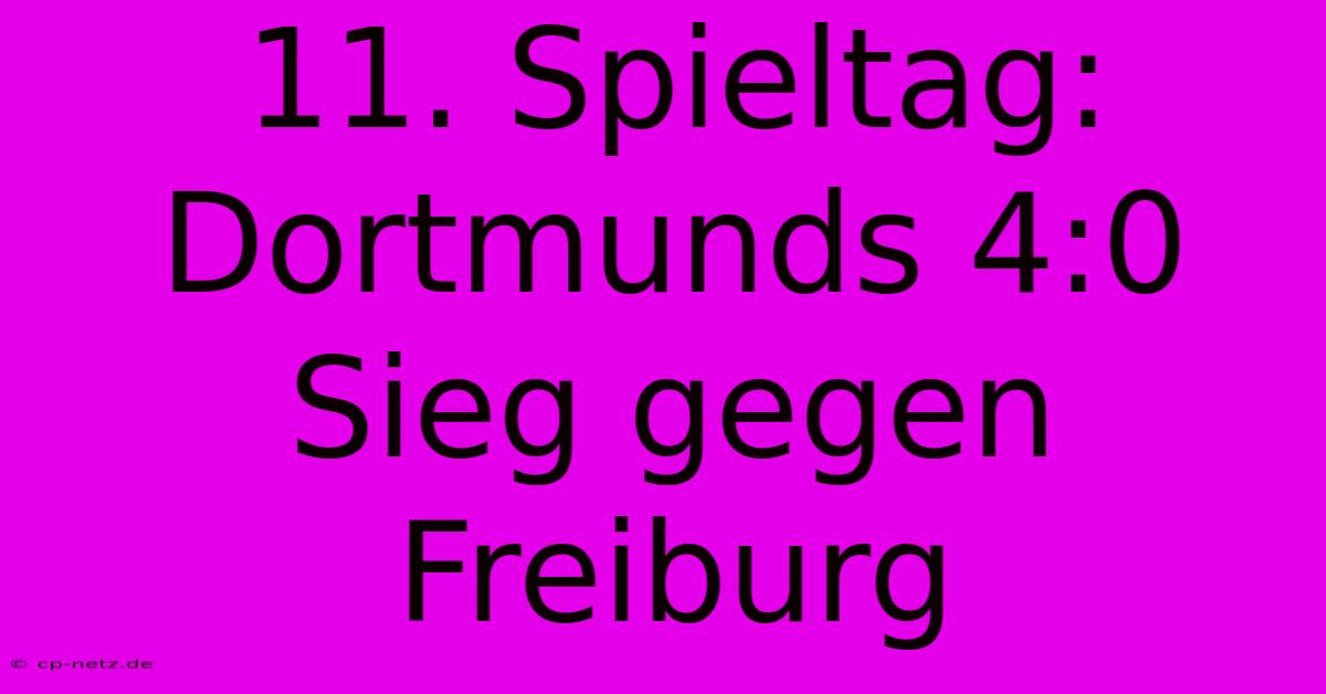 11. Spieltag: Dortmunds 4:0 Sieg Gegen Freiburg