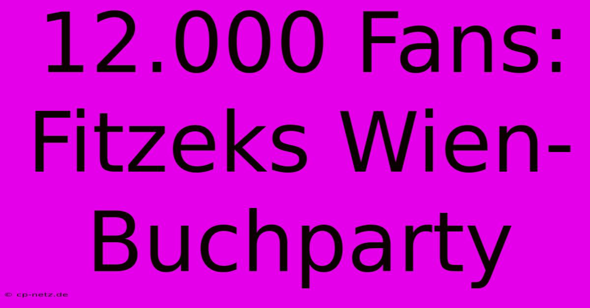 12.000 Fans: Fitzeks Wien-Buchparty