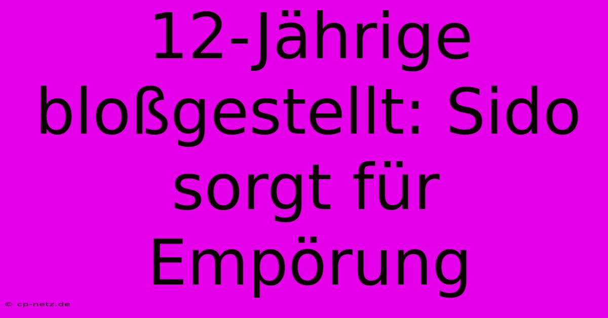 12-Jährige Bloßgestellt: Sido Sorgt Für Empörung