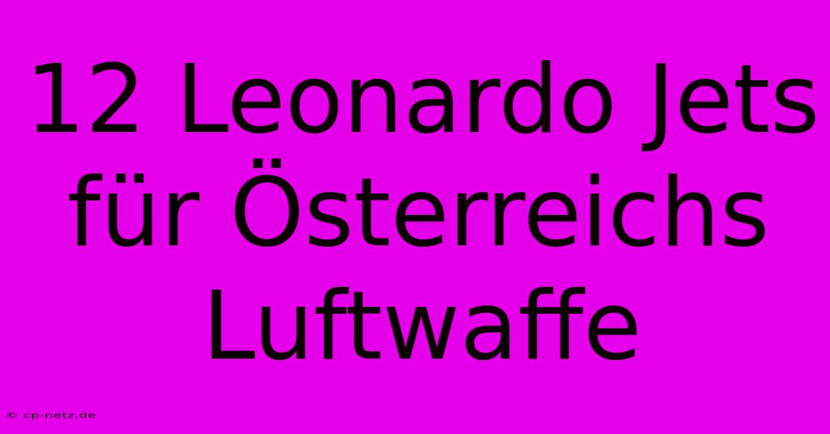 12 Leonardo Jets Für Österreichs Luftwaffe