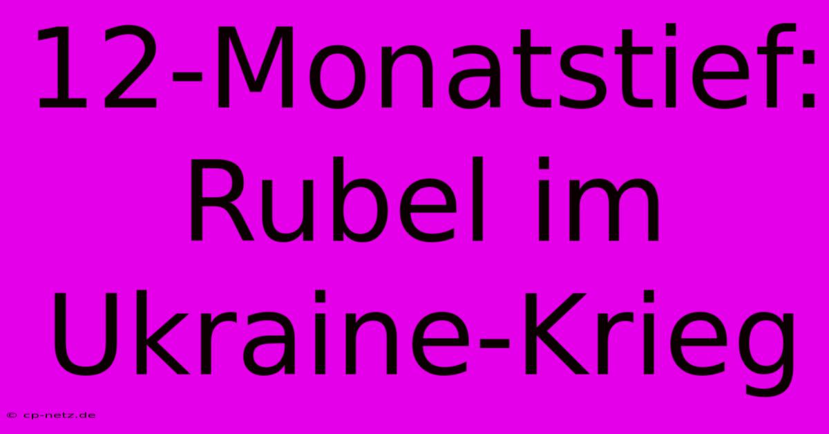 12-Monatstief: Rubel Im Ukraine-Krieg