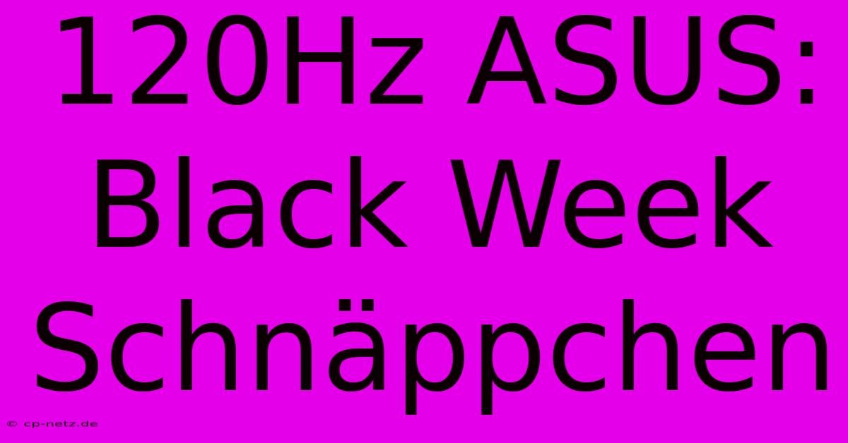 120Hz ASUS: Black Week Schnäppchen