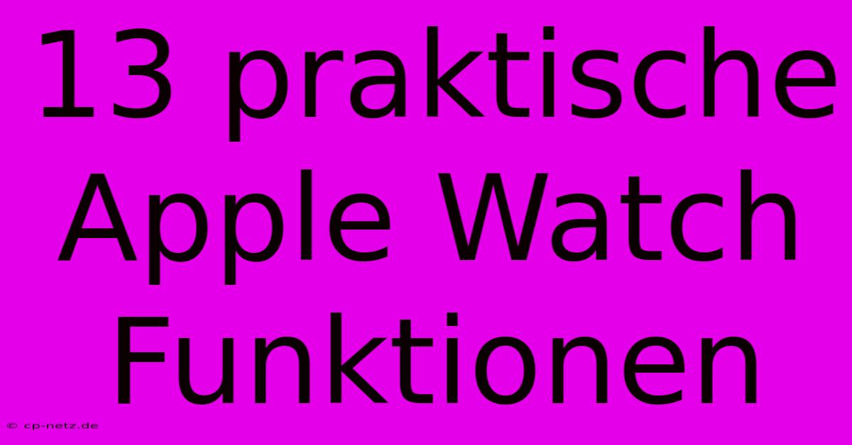 13 Praktische Apple Watch Funktionen