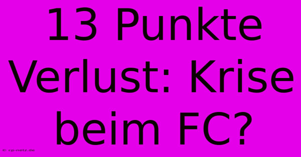 13 Punkte Verlust: Krise Beim FC?