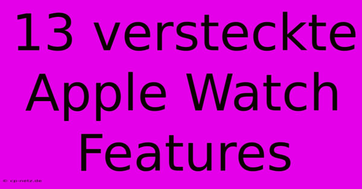 13 Versteckte Apple Watch Features