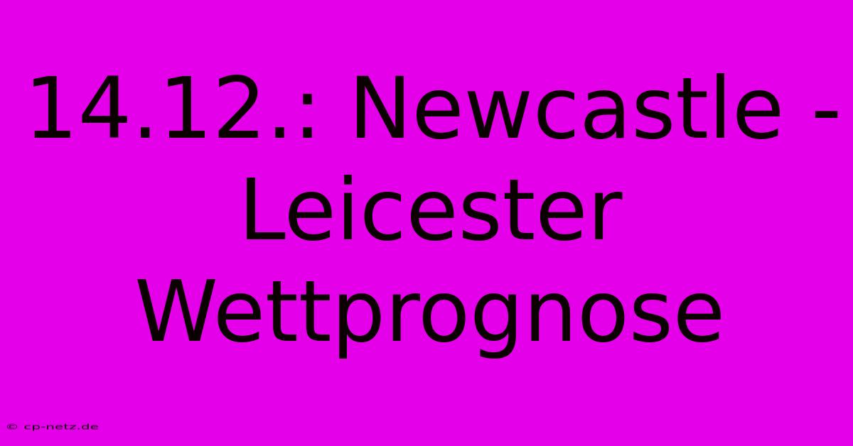 14.12.: Newcastle - Leicester Wettprognose