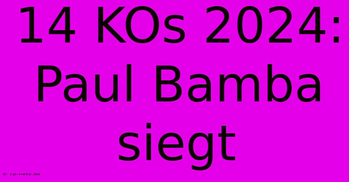 14 KOs 2024: Paul Bamba Siegt