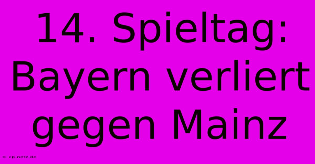 14. Spieltag: Bayern Verliert Gegen Mainz