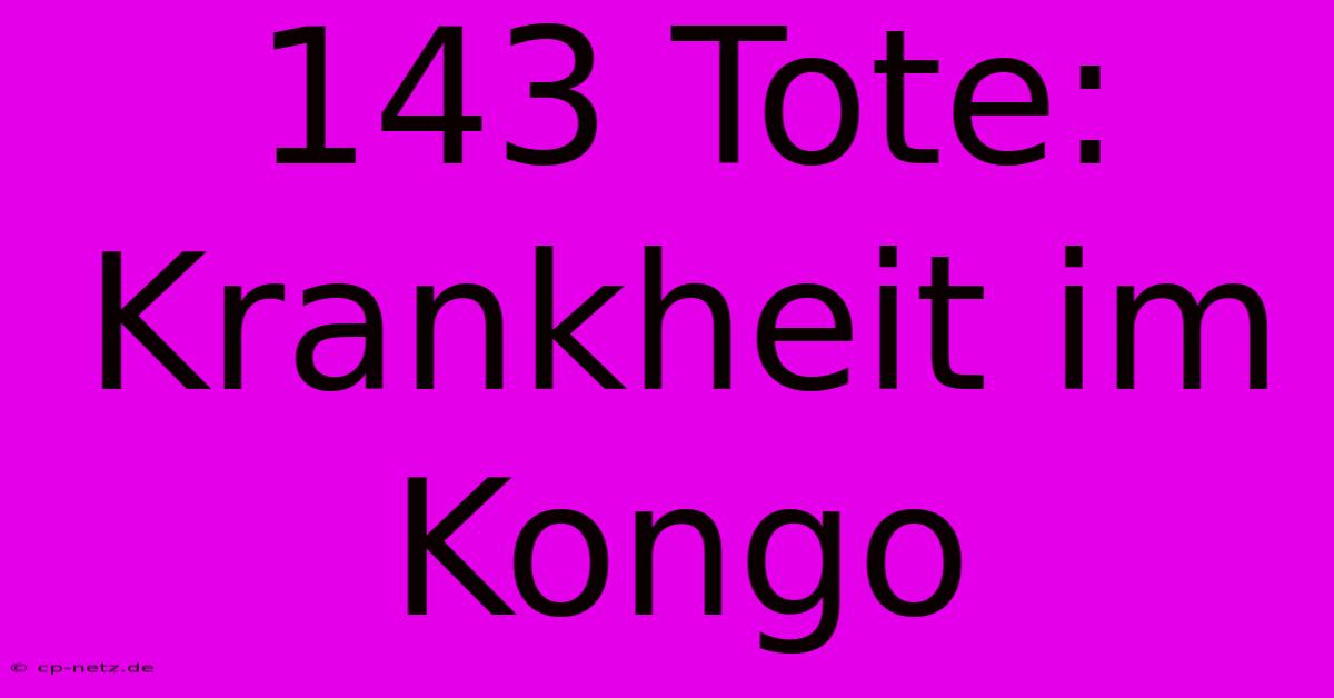 143 Tote: Krankheit Im Kongo