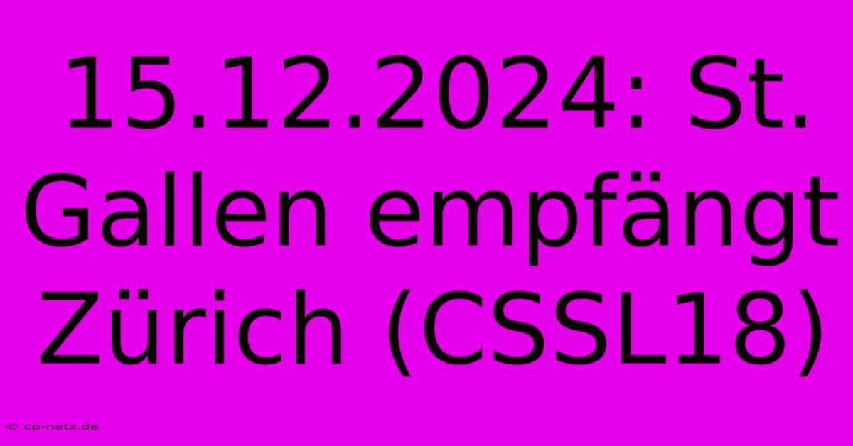 15.12.2024: St. Gallen Empfängt Zürich (CSSL18)