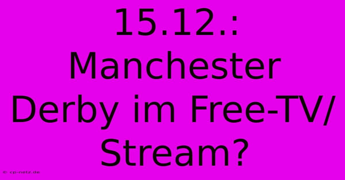 15.12.: Manchester Derby Im Free-TV/Stream?