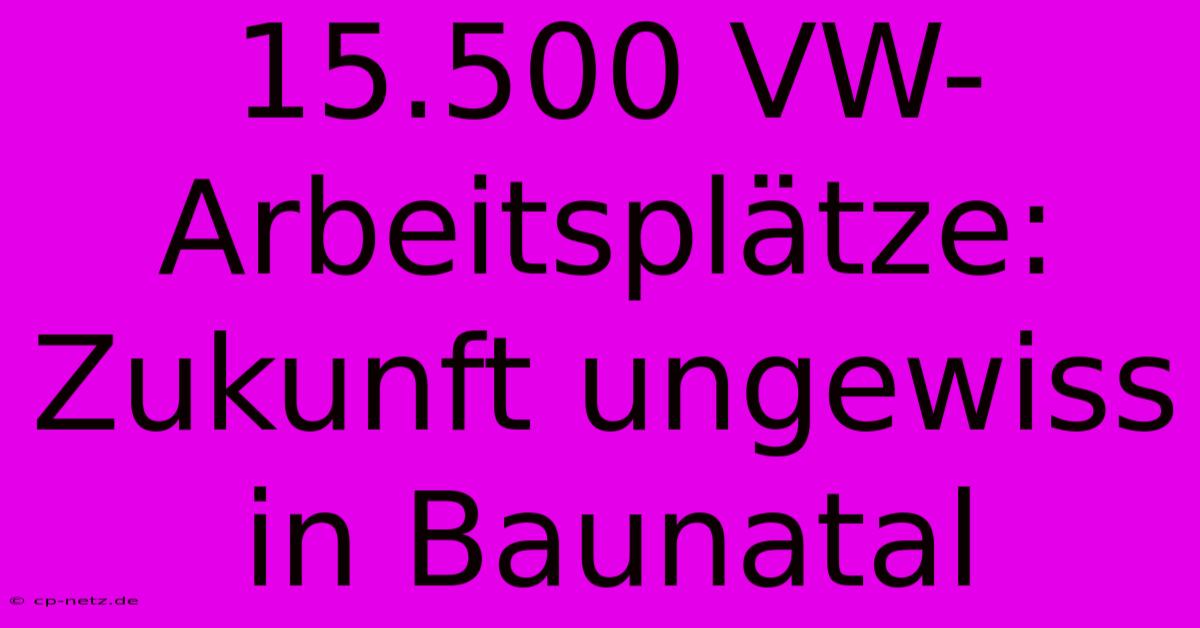 15.500 VW-Arbeitsplätze: Zukunft Ungewiss In Baunatal