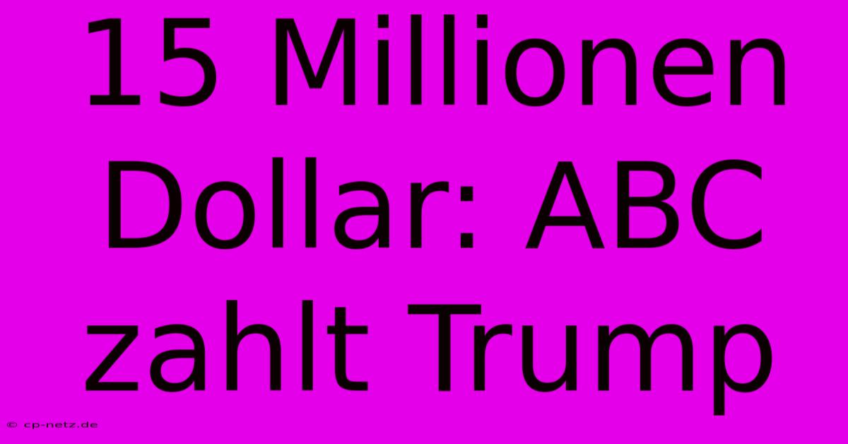 15 Millionen Dollar: ABC Zahlt Trump