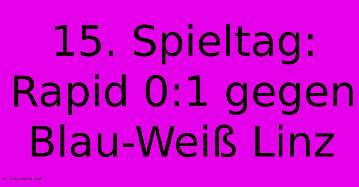 15. Spieltag: Rapid 0:1 Gegen Blau-Weiß Linz