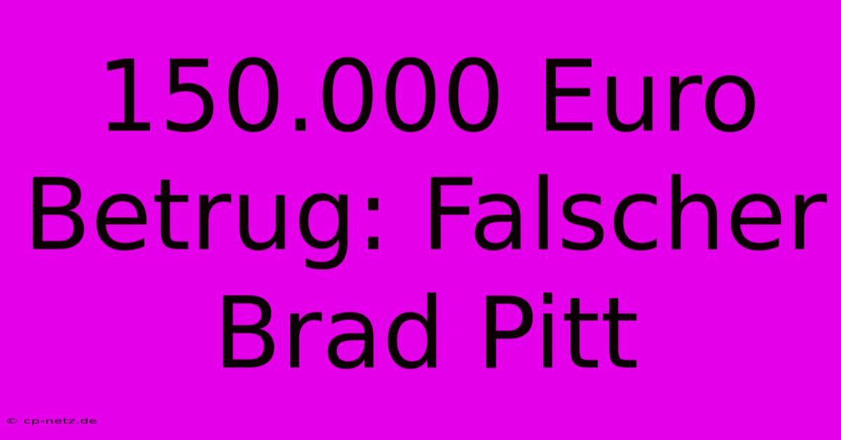 150.000 Euro Betrug: Falscher Brad Pitt