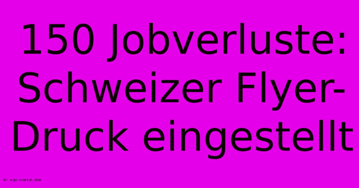 150 Jobverluste: Schweizer Flyer-Druck Eingestellt