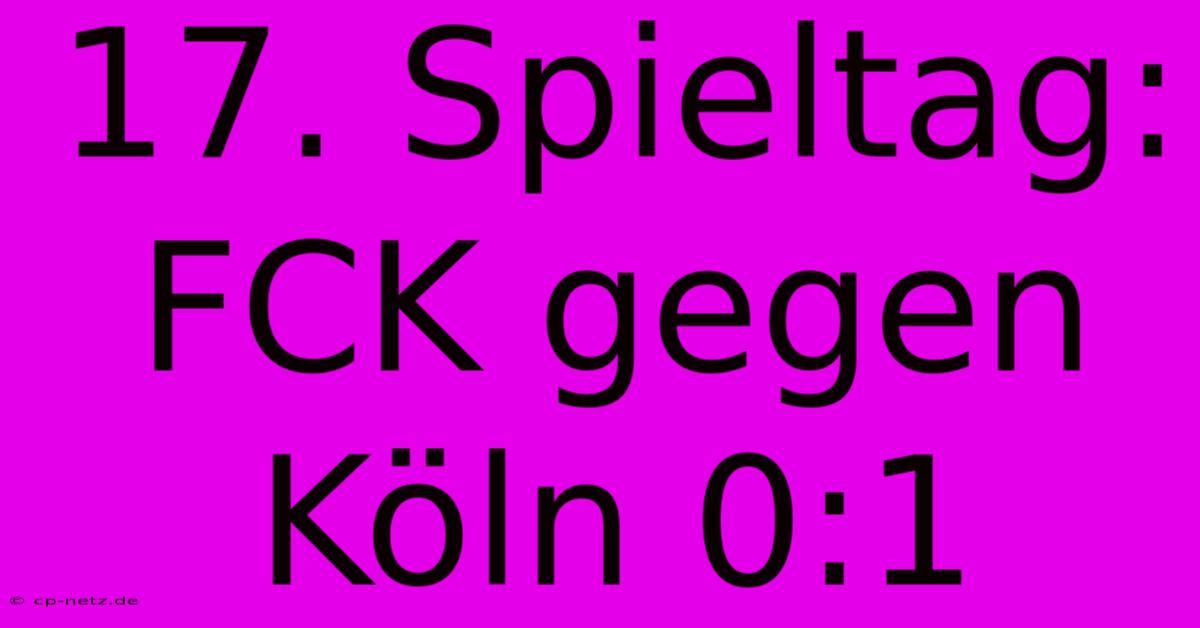 17. Spieltag: FCK Gegen Köln 0:1